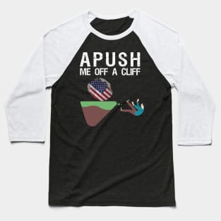 APUSH Me off a cliff Funny AP US History Baseball T-Shirt